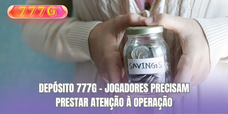 Depósito 777G jogadores precisam prestar atenção à operação