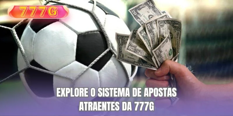 Explore o sistema de apostas atraentes da 777G
